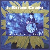 Be with Me, Lord von J. Brian Craig