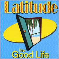 Good Life von Latitude