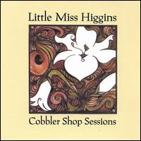 Cobbler Shop Sessions von Little Miss Higgins