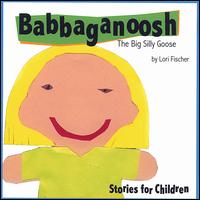 Babbaganoosh the Big Silly Goose von Lori Fischer