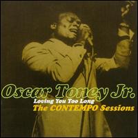 Loving You Too Long: The Contempo Sessions von Oscar Toney, Jr.