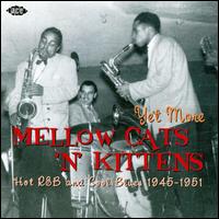 Yet More Mellow Cats 'N' Kittens: Hot R&B and Cool Blues, 1945-1951 von Various Artists
