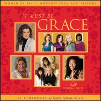 It Must Be Grace von Women of Faith