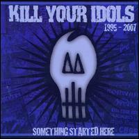 Something Started Here 1995-2007 von Kill Your Idols
