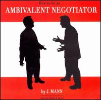 How to Be an Ambivalent Negotiator von J. Mann