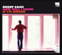How Will I Know If I'm Awake von Brent Cash