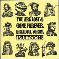 You Are Lost and Gone Forever, Dreadful Sorry, The Muldoons von Muldoons