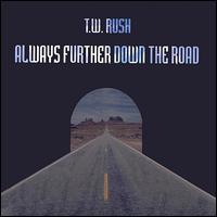 Always Further Down the Road von T.W. Rush