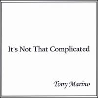 It's Not That Complicated von Tony Marino