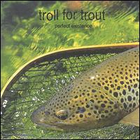 Perfect Existence von Troll for Trout