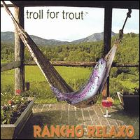 Rancho Relaxo von Troll for Trout