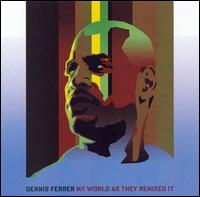 My World as They Remixed It von Dennis Ferrer