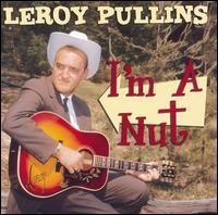 I'm a Nut [Bear Family] von Leroy Pullins