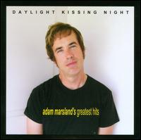 Daylight Kissing Night: Adam Marsland's Greatest Hits von Adam Marsland