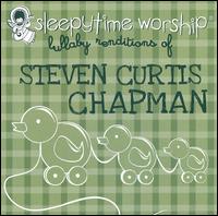 Sleepytime Worship: Lullaby Renditions of Steven Curtis Chapman von Lullaby Players