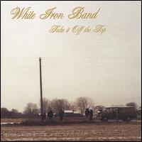 Take It off the Top von White Iron Band