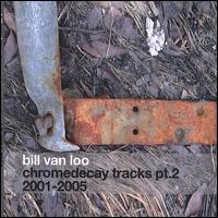 Chromedecay Tracks, Pt. 2: 2001-2005 von Bill Van Loo