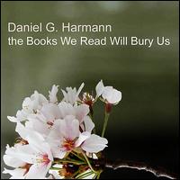 Books We Read Will Bury Us von Daniel G. Harmann