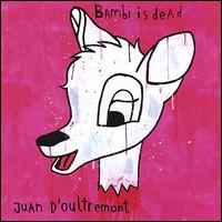 Bambi Is Dead von Juan d'Oultremont