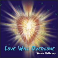 Love Will Overcome von Shawn Gallaway