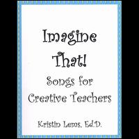 Imagine That! Songs for Creative Teachers von Kristen Lems
