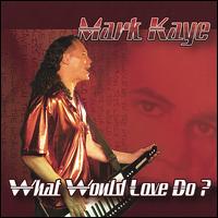What Would Love Do? von Mark Kaye