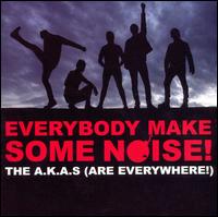 Everybody Make Some Noise! von The A.K.A.s (Are Everywhere!)