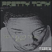 I'm a Slave to My Gift von Pretty Tony