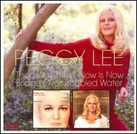 Then Was Then, Now Is Now!/Bridge Over Troubled Water [Bonus Tracks] von Peggy Lee