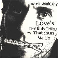 Love's the Only Thing That Shuts Me Up von Mark Mulcahy