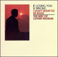 If Loving You Is Wrong I Don't Want to Be Right: The Best of Luther Ingram von Luther Ingram