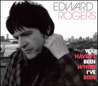 You Haven't Been Where I've Been von Edward Rogers