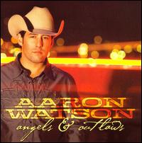 Angels & Outlaws von Aaron Watson