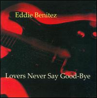 Lovers Never Say Goodbye von Eddie Benitez