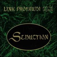 Seduction von Link Protrudi