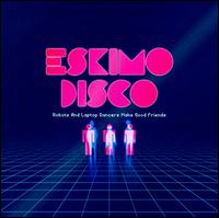 Robots and Laptop Dancers Make Good Friends [Bonus Track] von Eskimo Disco