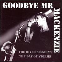 River Sessions/The Day Of Storms von Goodbye Mr. Mackenzie