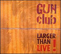 Larger Than Live! von Gun Club