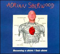 Becoming a Cliche/Dub Cliche von Adrian Sherwood