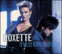 It Must Have Been Love von Roxette