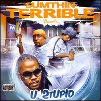U Stupid von Sumthin Terrible