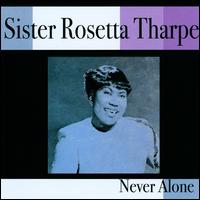 Never Alone von Sister Rosetta Tharpe