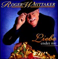 Liebe Endet Nie von Roger Whittaker