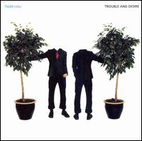 Trouble and Desire von Tiger Lou