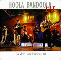 Live...For Dom Som Kommer Sen von Hoola Bandoola Band