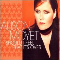 Should I Feel That It's Over von Alison Moyet