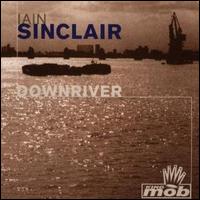 Downriver von Iain Sinclair