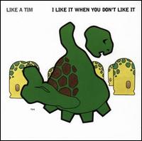 I Like It When You Don't Like It von Like a Tim