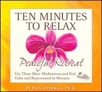 Ten Minutes to Relax: Peaceful Retreat von Paul Overman