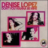 Don't You Wanna Be Mine von Denise Lopez